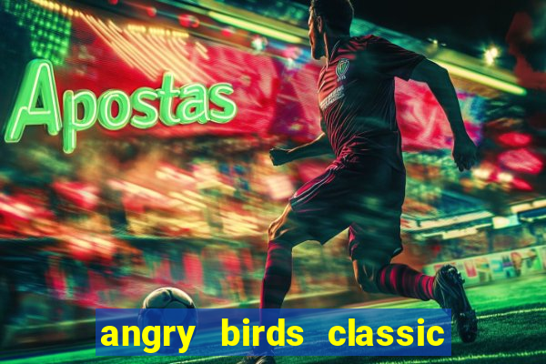 angry birds classic 1.0.0 apk